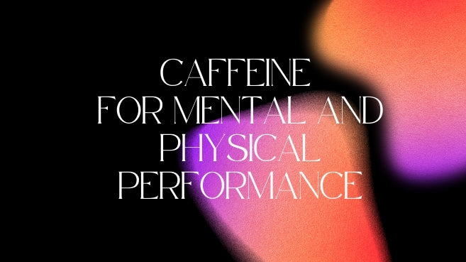 Caffeine for Mental and physical performance